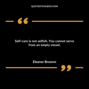 Self care is not selfish. You cannot serve from an empty vessel.