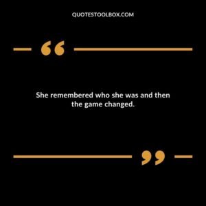 She remembered who she was and then the game changed.