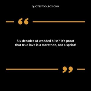 Six decades of wedded bliss? It's proof that true love is a marathon, not a sprint!