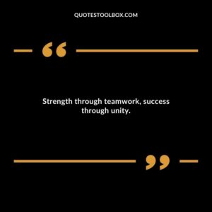 Strength through teamwork success through unity.