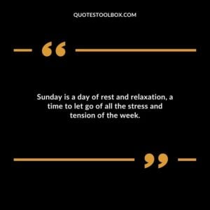 Sunday is a day of rest and relaxation, a time to let go of all the stress and tension of the week.