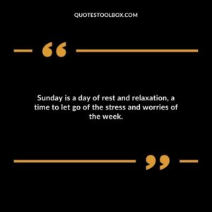 Sunday is a day of rest and relaxation, a time to let go of the stress and worries of the week.