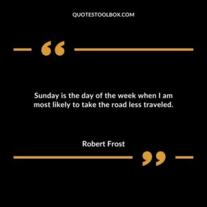 Sunday is the day of the week when I am most likely to take the road less traveled.