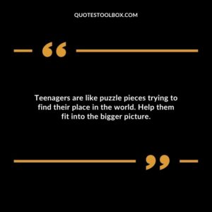 Teenagers are like puzzle pieces trying to find their place in the world. Help them fit into the bigger picture.