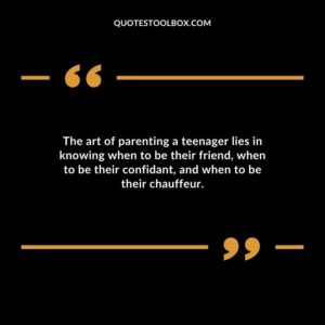 The art of parenting a teenager lies in knowing when to be their friend when to be their confidant and when to be their chauffeur.