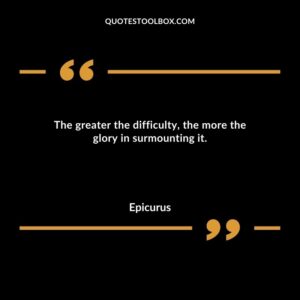 The greater the difficulty the more the glory in surmounting it.