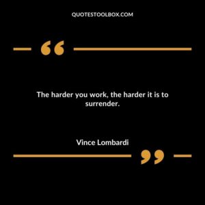 The harder you work the harder it is to surrender.