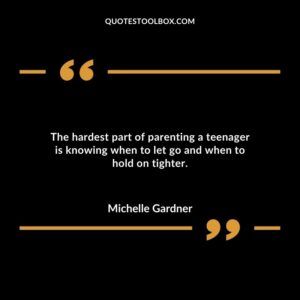 The hardest part of parenting a teenager is knowing when to let go and when to hold on tighter.