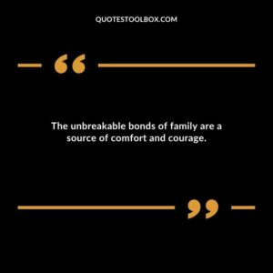 The unbreakable bonds of family are a source of comfort and courage.