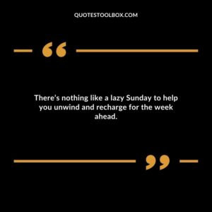 There’s nothing like a lazy Sunday to help you unwind and recharge for the week ahead.