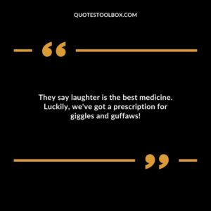 They say laughter is the best medicine. Luckily, we've got a prescription for giggles and guffaws!