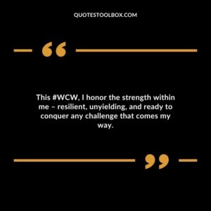 This #WCW, I honor the strength within me – resilient, unyielding, and ready to conquer any challenge that comes my way.