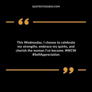 This Wednesday, I choose to celebrate my strengths, embrace my quirks, and cherish the woman I've become. #WCW #SelfAppreciation