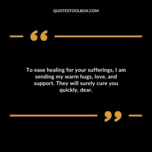 To ease healing for your sufferings, I am sending my warm hugs, love, and support. They will surely cure you quickly, dear.