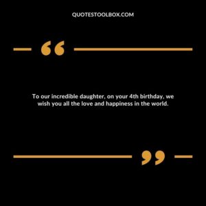 To our incredible daughter, on your 4th birthday, we wish you all the love and happiness in the world.