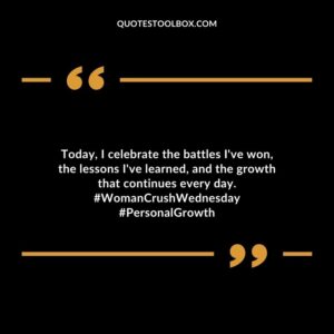 Today, I celebrate the battles I've won, the lessons I've learned, and the growth that continues every day. #WomanCrushWednesday #PersonalGrowth