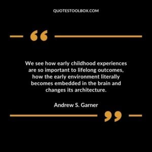 We see how early childhood experiences are so important to lifelong outcomes how the early environment literally becomes embedded in the brain and changes its architecture.