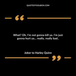 What? Oh, I’m not gonna kill ya. I’m just gonna hurt ya… really, really bad..