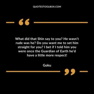 What did that Shin say to you? He wasn’t rude was he? Do you want me to set him straight for you?