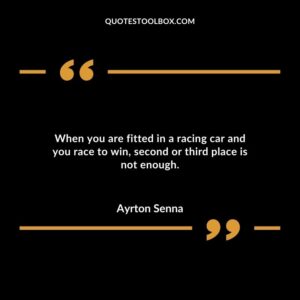 When you are fitted in a racing car and you race to win, second or third place is not enough.