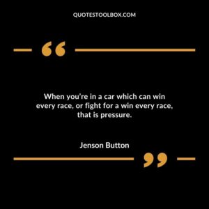 When you’re in a car which can win every race, or fight for a win every race, that is pressure.