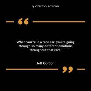 When you’re in a race car, you’re going through so many different emotions throughout that race.
