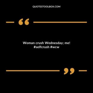 Woman crush Wednesday me! #selfcrush #wcw