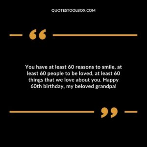 You have at least 60 reasons to smile at least 60 people to be loved at least 60 things that we love about you. Happy 60th birthday my beloved grandpa!
