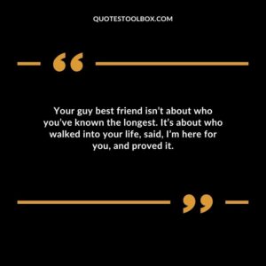 Your guy best friend isn’t about who you’ve known the longest. It’s about who walked into your life said I’m here for you and proved it.