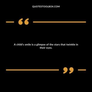 A child's smile is a glimpse of the stars that twinkle in their eyes.