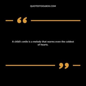 A child's smile is a melody that warms even the coldest of hearts.