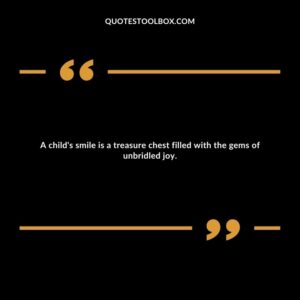A child's smile is a treasure chest filled with the gems of unbridled joy.