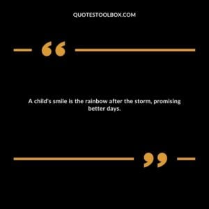 A child's smile is the rainbow after the storm, promising better days.