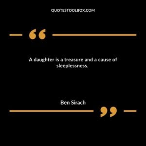 A daughter is a treasure and a cause of sleeplessness.