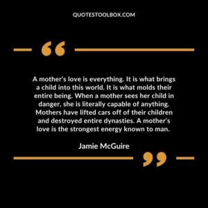 A mother’s love is everything. It is what brings a child into this world. It is what molds their entire being.