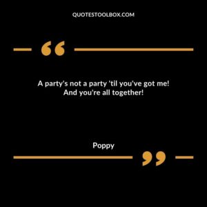 A party's not a party 'til you've got me! And you're all together!