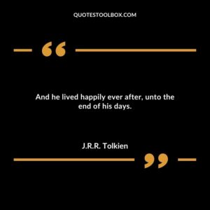 And he lived happily ever after, unto the end of his days.