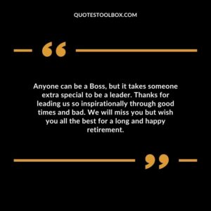 Anyone can be a Boss, but it takes someone extra special to be a leader. Thanks for leading us so inspirationally through good times and bad.