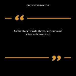 As the stars twinkle above, let your mind shine with positivity.