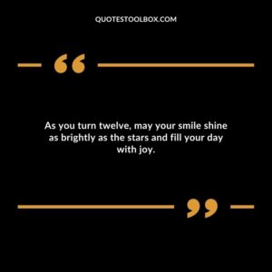 As you turn twelve may your smile shine as brightly as the stars and fill your day with joy.