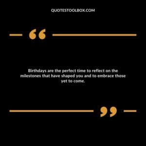 Birthdays are the perfect time to reflect on the milestones that have shaped you and to embrace those yet to come.