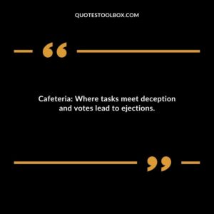 Cafeteria Where tasks meet deception and votes lead to ejections.