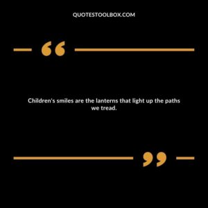 Children's smiles are the lanterns that light up the paths we tread.