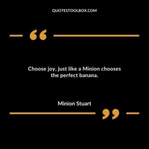 Choose joy just like a Minion chooses the perfect banana.