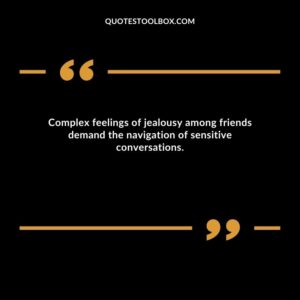 Complex feelings of jealousy among friends demand the navigation of sensitive conversations.
