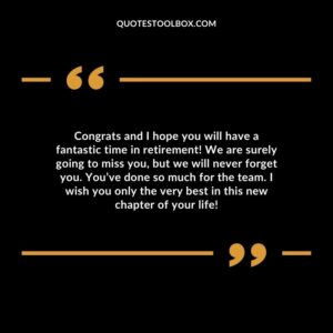 Congrats and I hope you will have a fantastic time in retirement! We are surely going to miss you, but we will never forget you.