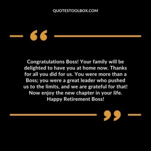 Congratulations Boss! Your family will be delighted to have you at home now. Thanks for all you did for us. You were more than a Boss