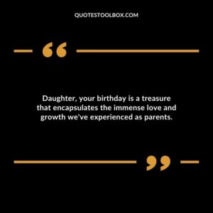 Daughter your birthday is a treasure that encapsulates the immense love and growth weve experienced as parents.