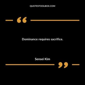 Dominance requires sacrifice.