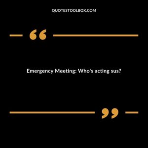 Emergency Meeting Who's acting sus